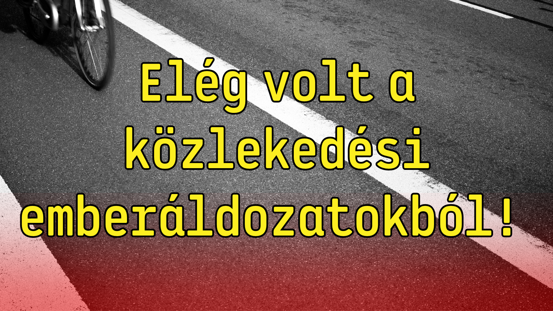 Elég volt a közlekedési emberáldozatokból!